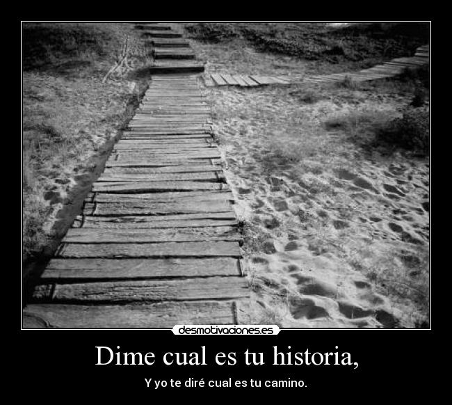 Dime cual es tu historia, -