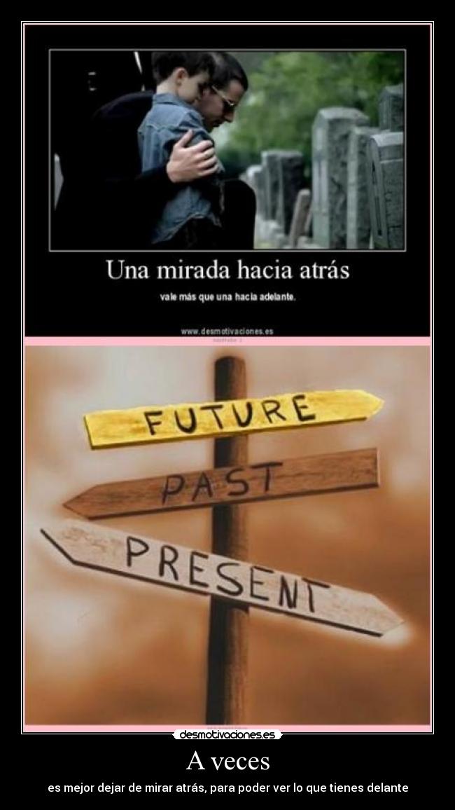 A veces - es mejor dejar de mirar atrás, para poder ver lo que tienes delante