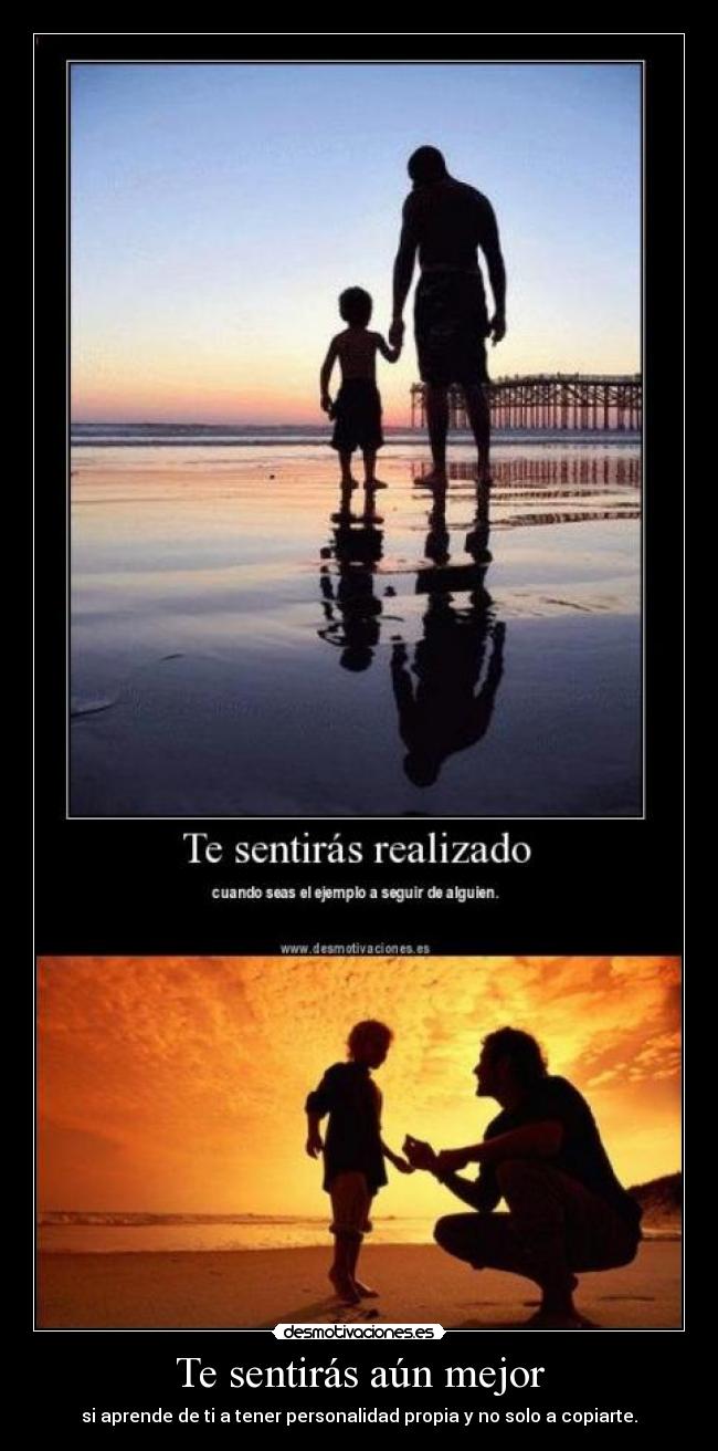 Te sentirás aún mejor - si aprende de ti a tener personalidad propia y no solo a copiarte.