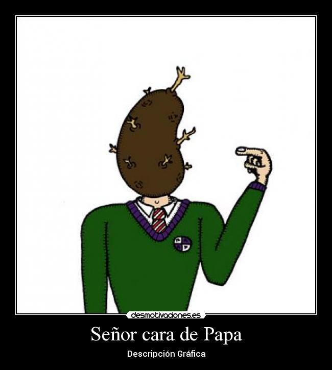 Señor cara de Papa - Descripción Gráfica