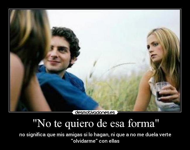 No te quiero de esa forma -