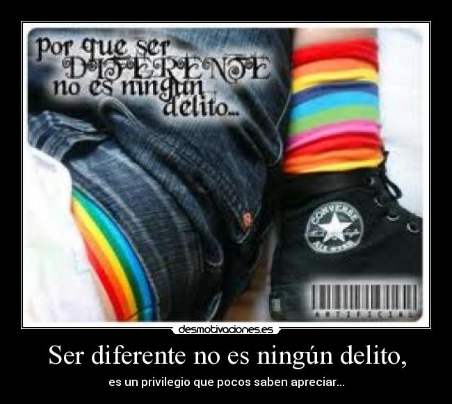 Ser diferente no es ningún delito, -