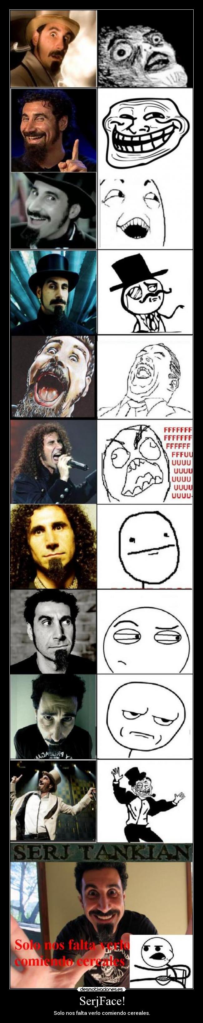SerjFace! - Solo nos falta verlo comiendo cereales.
