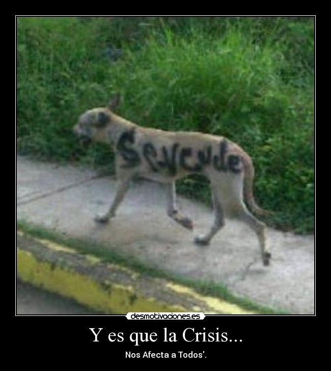 Y es que la Crisis... - Nos Afecta a Todos.