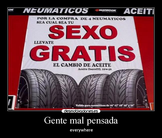 Gente mal pensada - everywhere