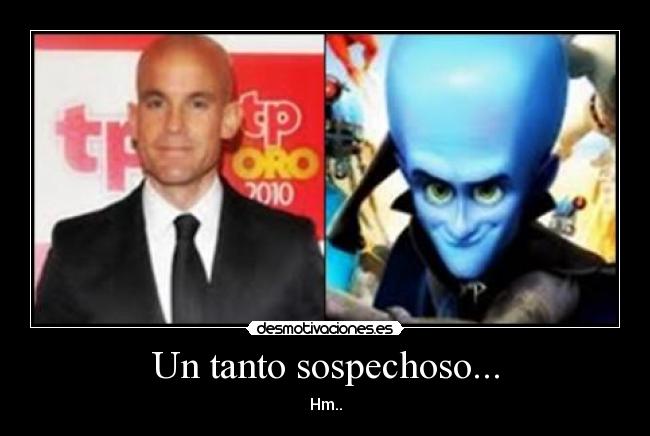 Un tanto sospechoso... -