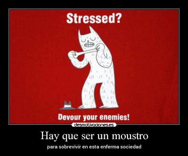 Hay que ser un moustro -
