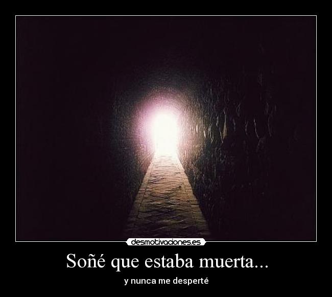 Soñé que estaba muerta... - y nunca me desperté