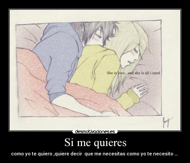 Si me quieres - como yo te quiero ,quiere decir que me necesitas como yo te necesito ... ♥