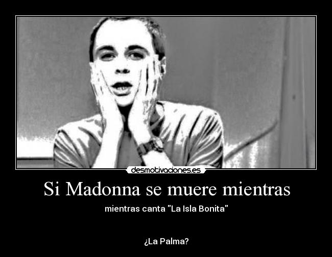 Si Madonna se muere mientras - 