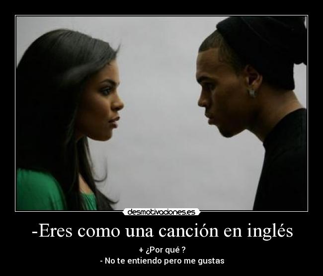 -Eres como una canción en inglés -