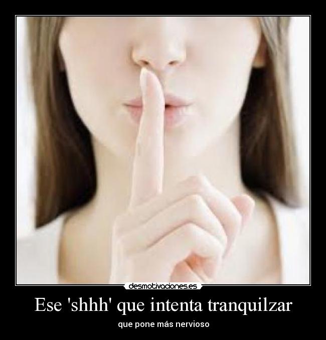 Ese shhh que intenta tranquilzar - 