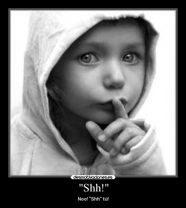 Shh! - Noo! Shh tú!