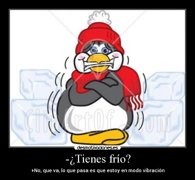 -¿Tienes frío? -