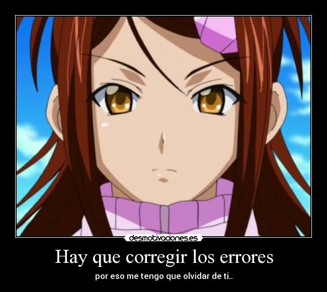 Hay que corregir los errores - por eso me tengo que olvidar de ti..