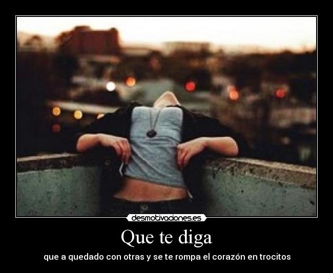 Que te diga -