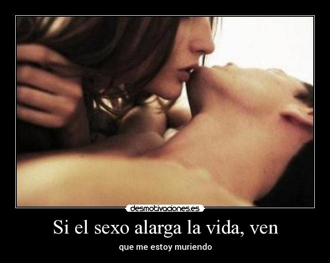 Si el sexo alarga la vida, ven - 