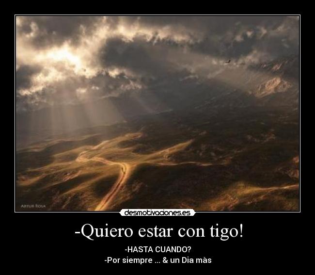 -Quiero estar con tigo! -