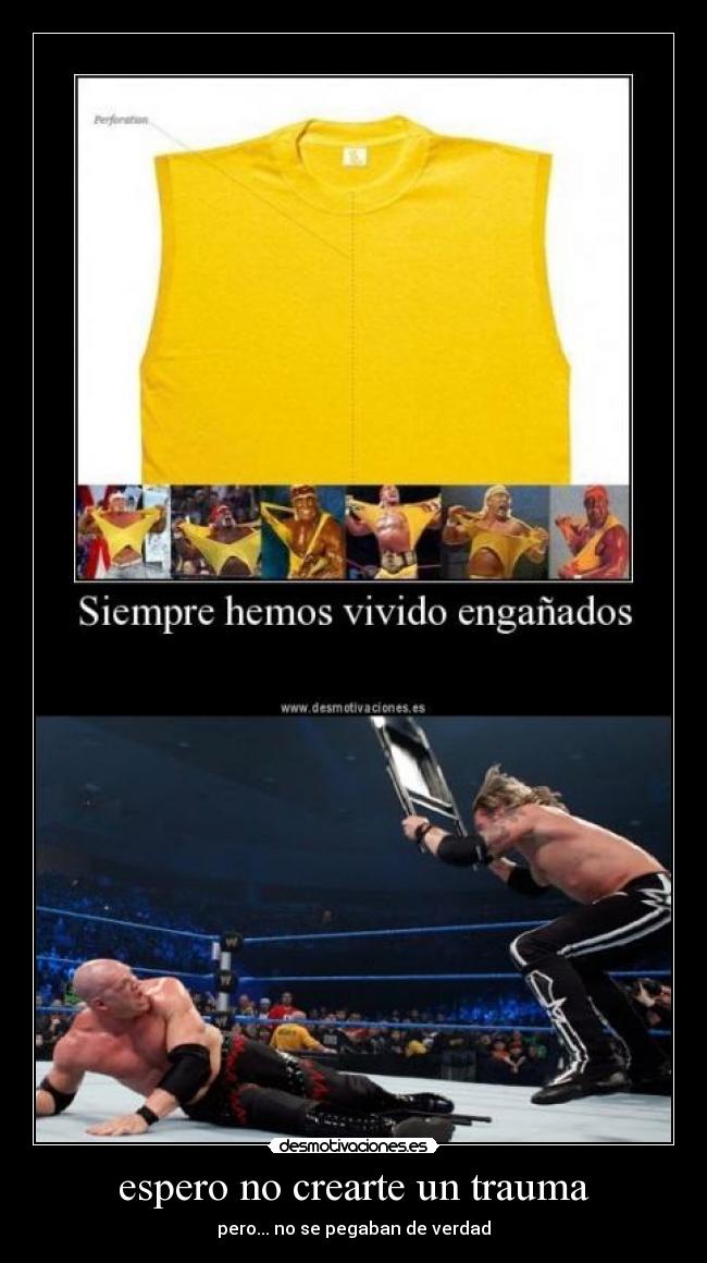 espero no crearte un trauma - pero... no se pegaban de verdad