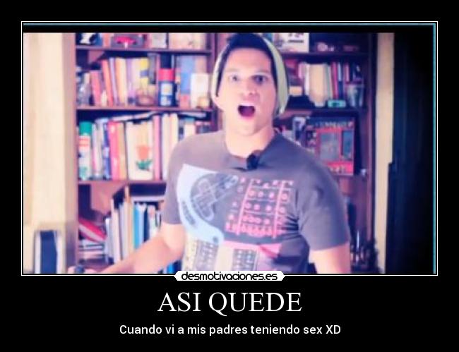 ASI QUEDE - Cuando vi a mis padres teniendo sex XD