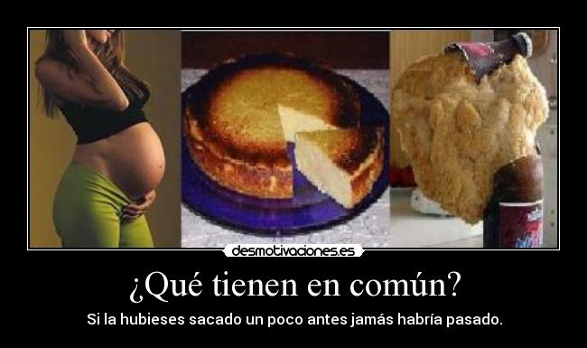 ¿Qué tienen en común? - Si la hubieses sacado un poco antes jamás habría pasado.