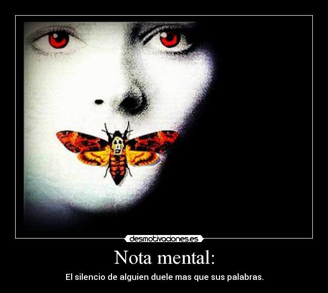 Nota mental: - El silencio de alguien duele mas que sus palabras.