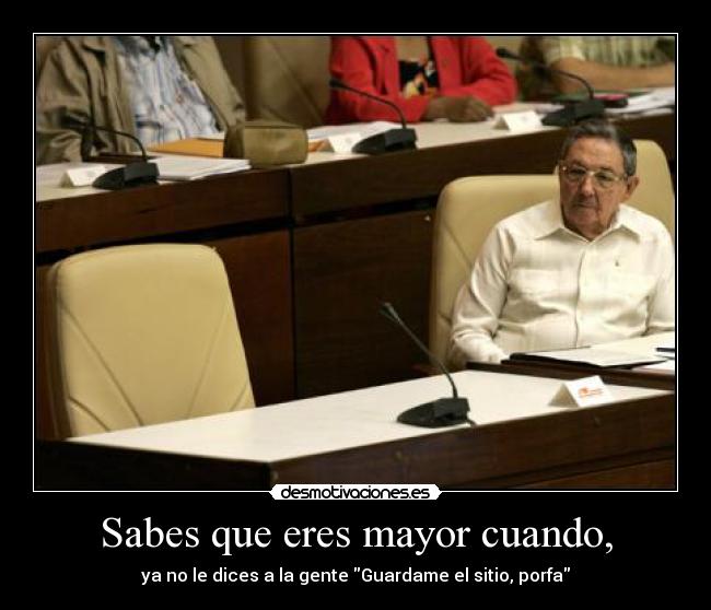Sabes que eres mayor cuando, - ya no le dices a la gente Guardame el sitio, porfa