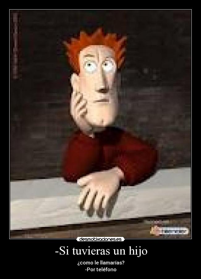 -Si tuvieras un hijo -