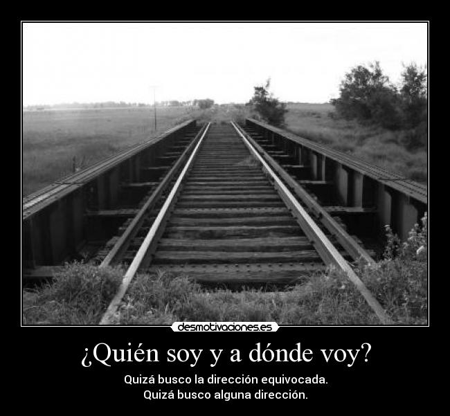 ¿Quién soy y a dónde voy? -
