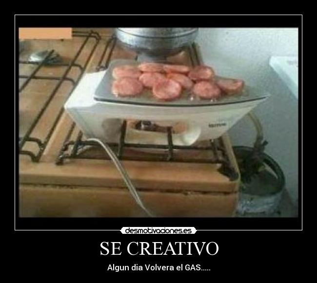 SE CREATIVO - Algun dia Volvera el GAS.....