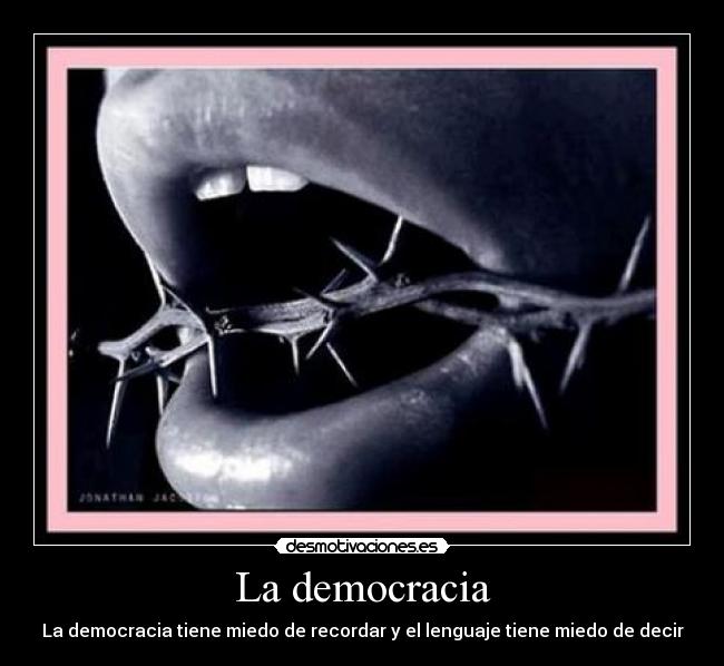 La democracia - La democracia tiene miedo de recordar y el lenguaje tiene miedo de decir