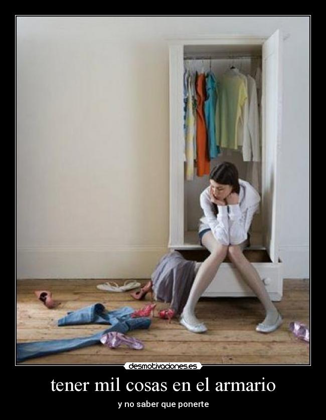 tener mil cosas en el armario - y no saber que ponerte