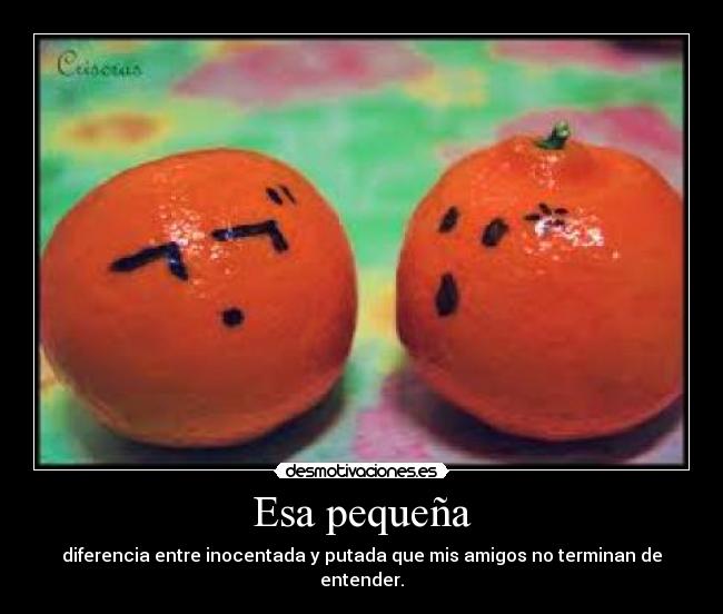 Esa pequeña - diferencia entre inocentada y putada que mis amigos no terminan de entender.