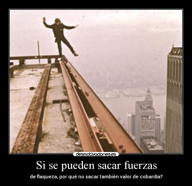 Si se pueden sacar fuerzas -