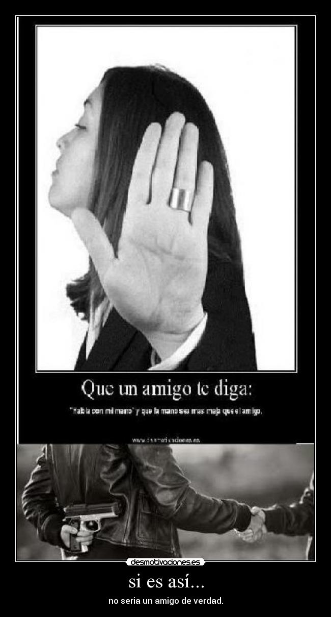 si es así... - no seria un amigo de verdad.