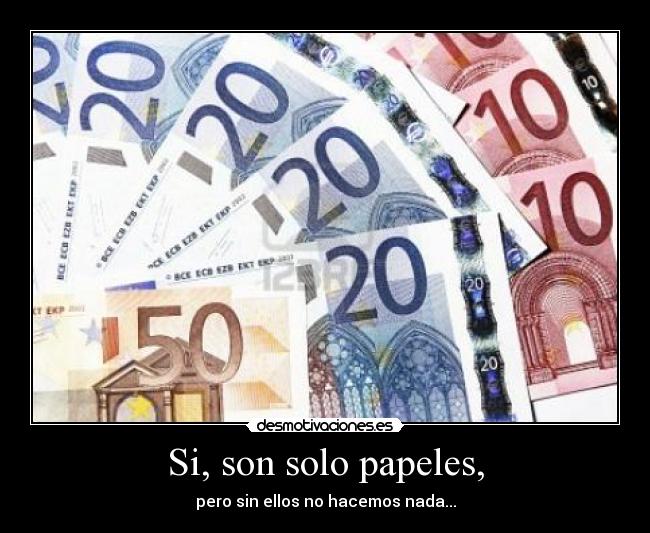 Si, son solo papeles, - pero sin ellos no hacemos nada...