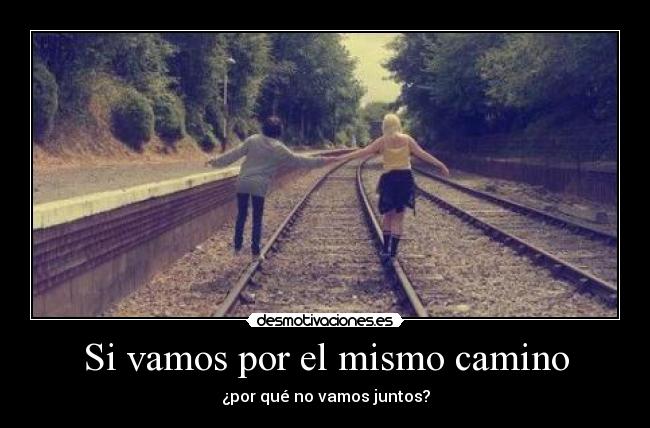 Si vamos por el mismo camino -