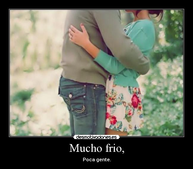 Mucho frio, - 