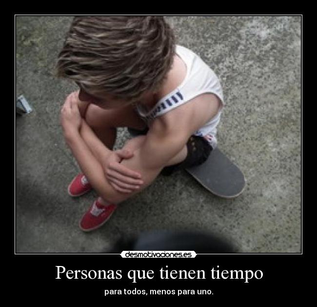 Personas que tienen tiempo - para todos, menos para uno.
