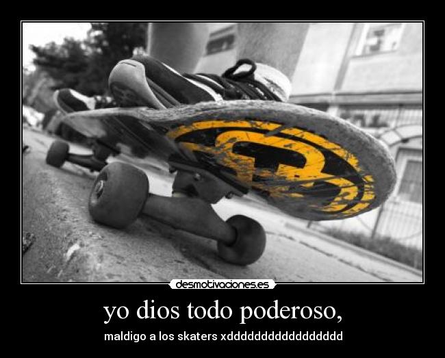 yo dios todo poderoso, -