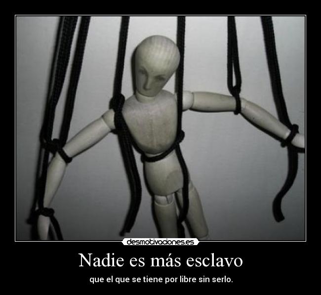 Nadie es más esclavo -