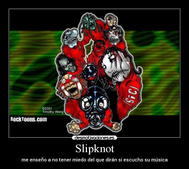 Slipknot - me enseño a no tener miedo del que dirán si escucho su música