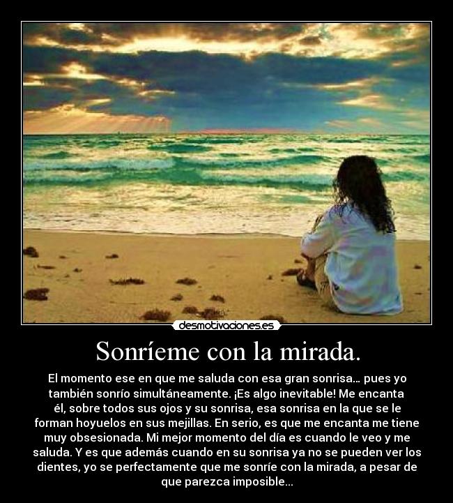 Sonríeme con la mirada. -