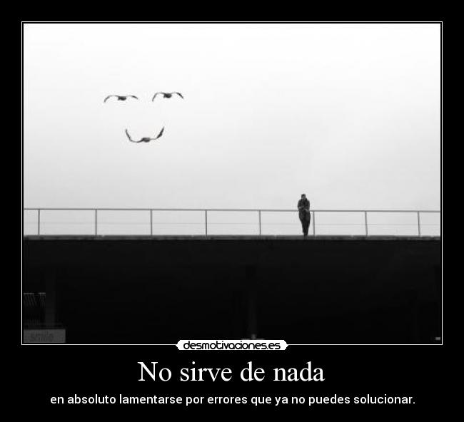 No sirve de nada -