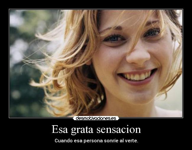 Esa grata sensacion - Cuando esa persona sonríe al verte.