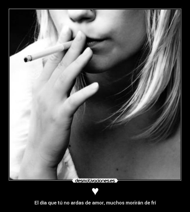 ♥ - El día que tú no ardas de amor, muchos morirán de frí