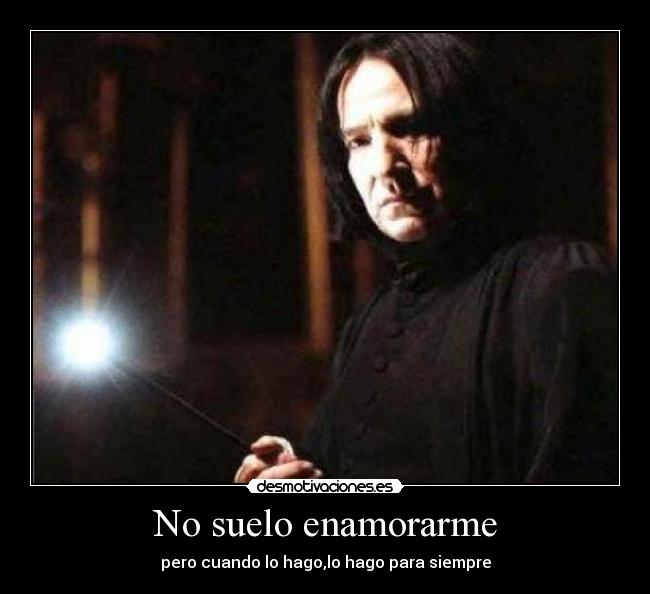 No suelo enamorarme - pero cuando lo hago,lo hago para siempre