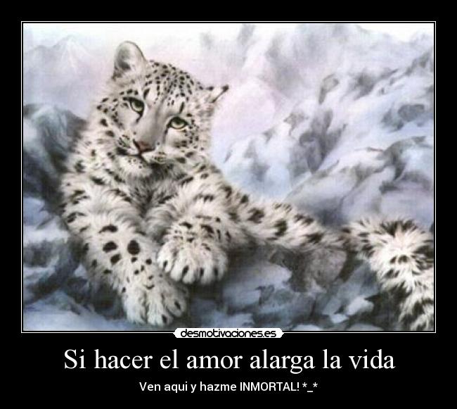 Si hacer el amor alarga la vida - Ven aqui y hazme INMORTAL! *_*