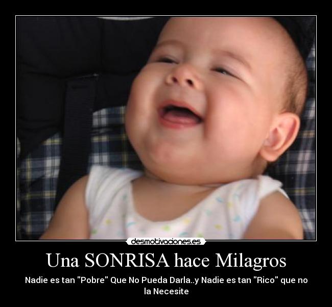 Una SONRISA hace Milagros - Nadie es tan Pobre Que No Pueda Darla..y Nadie es tan Rico que no la Necesite
