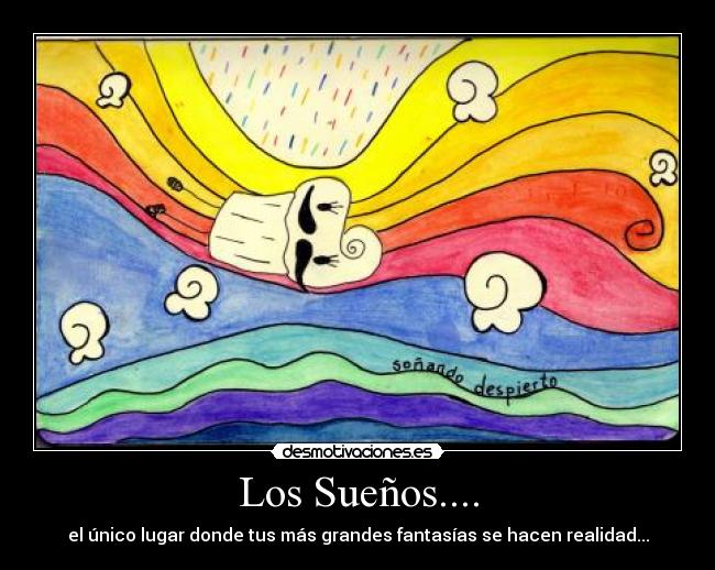 Los Sueños.... - el único lugar donde tus más grandes fantasías se hacen realidad...